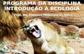 PROGRAMA DA DISCIPLINA INTRODUÇÃO A ECOLOGIA Foto: Gustavo Henrique G. Silva Prof. Dr. Gustavo Henrique G. Silva.