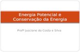 Profª Jusciane da Costa e Silva Energia Potencial e Conservação da Energia.
