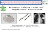 Rotinas para Implante e Troca de DCEI* Cirurgia Cardíaca - Hospital de Base * Dispositivos Cardíacos Eletrônicos Implantáveis Wilson Botelho Filho – R2.
