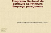Programa Nacional de Estímulo ao Primeiro Emprego para Jovens Janaina Aparecida Verderami Flores.