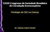 XXIII Congresso da Sociedade Brasileira de Circulação Extracorpórea Fisiologia da CEC na Criança Dr. Alfredo Inácio Fiorelli XXIII Congresso da Sociedade.