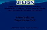 UNIVERSIDADE FEDERAL RURAL DO SEMI-ÁRIDO DEPARTAMENTO DE CIÊNCIAS AMBIENTAIS E TECNOLÓGICAS CURSO: BACHARELADO EM CIÊNCIA E TECNOLOGIA A Profissão de Engenheiro.