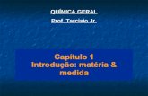 QUÍMICA GERAL Prof. Tarcisio Jr.. Matéria e medidas O estudo da química Classificação da matéria Propriedades da matéria Unidades de medida Incerteza.