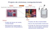 ASIC Application Specific Integrated Circuit Projeto de sistemas computacionais Ontem: –Projeto de blocos de média complexidade –Basicamente organização.