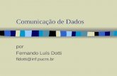 Comunicação de Dados por Fernando Luís Dotti fldotti@inf.pucrs.br.