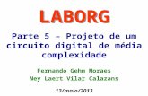Parte 5 – Projeto de um circuito digital de média complexidade LABORG 13/maio/2013 Fernando Gehm Moraes Ney Laert Vilar Calazans.