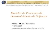Modelos de Processos de desenvolvimento de Software UNIVERSIDADE FEDERAL RURAL DO SEMI-ÁRIDO – UFERSA DEPERTAMENTO DE CIÊNCIAS EXATAS E NATURAIS - DCEN.