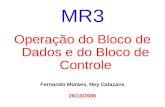 MR3 Operação do Bloco de Dados e do Bloco de Controle Fernando Moraes, Ney Calazans 26/10/2005.