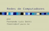 Redes de Computadores por Fernando Luís Dotti fldotti@inf.pucrs.br.