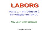 Parte 1 – Introdução à Simulação em VHDL LABORG Ney Laert Vilar Calazans 24/agosto/2009.