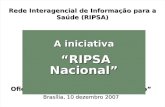 Rede Interagencial de Informação para a Saúde (RIPSA) Oficina de Trabalho RIPSA no Estado Brasília, 10 dezembro 2007 A iniciativa RIPSA Nacional RIPSA.