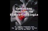 Dr. Augusto Cardinalli Neto Dep. Arritmolgia – Hospital de Base São José do Rio Preto - SP Conceitos Básicos em Eletrofisiologia.
