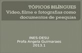 INES-DESU Profa Angela Guimaraes 2013.1. Cintilação: Ver vídeo Dogboard(prancha/skate cachorro): Ver vídeo Garrafa: Ver vídeo e imaginar o final.