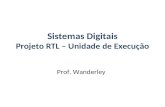 Sistemas Digitais Projeto RTL – Unidade de Execução Prof. Wanderley.