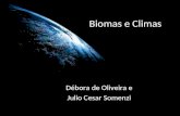 Biomas e Climas Débora de Oliveira e Julio Cesar Somenzi.