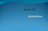 Aritmética Aula 03. Computador de von Neumann Unidade lógica e aritmética Diz respeito a: Desempenho (segundos, ciclos, instruções) Abstrações: Arquitetura.