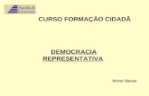 DEMOCRACIA REPRESENTATIVA CURSO FORMAÇÃO CIDADÃ Victor Barau.