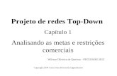 Projeto de redes Top-Down Capítulo 1 Analisando as metas e restrições comerciais Copyright 2004 Cisco Press & Priscilla Oppenheimer Wilmar Oliveira de.