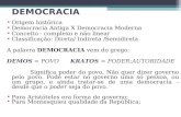DEMOCRACIA Origem histórica Democracia Antiga X Democracia Moderna Conceito - complexo e não linear Classificação: Direta/ Indireta /Semidireta A palavra.