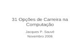 31 Opções de Carreira na Computação Jacques P. Sauvé Novembro 2006.