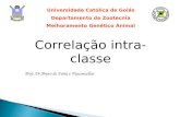 Universidade Católica de Goiás Departamento de Zootecnia Melhoramento Genético Animal Correlação intra-classe Prof. Dr.Breno de Faria e Vasconcellos.
