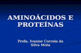 AMINOÁCIDOS E PROTEÍNAS Profa. Ivanise Correia da Silva Mota.