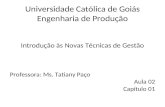 Universidade Católica de Goiás Engenharia de Produção Introdução às Novas Técnicas de Gestão Professora: Ms. Tatiany Paço Aula 02 Capítulo 01.