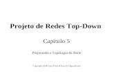 Projeto de Redes Top-Down Capítulo 5 Projetando a Topologia da Rede Copyright 2004 Cisco Press & Priscilla Oppenheimer.