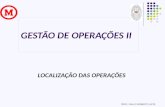 GESTÃO DE OPERAÇÕES II LOCALIZAÇÃO DAS OPERAÇÕES PROF. PAULO ROBERTO LEITE.
