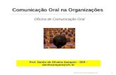 Comunicação Oral na Organizações Oficina de Comunicação Oral oficina de comunicação oral1 Prof. Danilo de Oliveira Sampaio – DER – danilosampaio@ufv.br.