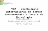 VIM - Vocabulário Internacional de Termos Fundamentais e Gerais de Metrologia Metrologia e Instrumentação Industrial Prof. Gustavo.