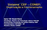 Sistema CEP – CONEP: Organização e Funcionamento Iara CZ Guerriero Psicóloga, Mestre em Psicologia Clínica PUC/SP Doutoranda Faculdade de Saúde Pública