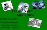 Técnico em Mecânica Guilherme Lopes Erick dos Santos João Francisco S. Leonardo Larocca.