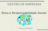 GESTÃO DE EMPRESAS Grupo de Gestão Ética e Responsabilidade Social.