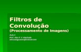 Filtros de Convolução (Processamento de Imagens) Aula 4 Prof. Alex F. V. Machado alexcataguases@hotmail.com.