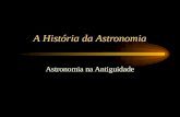 A História da Astronomia Astronomia na Antiguidade.