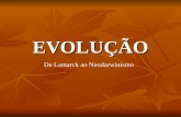 EVOLUÇÃO De Lamarck ao Neodarwinismo. I. Teoria de Lamarck: 1. Base: Uso e desuso dos órgãos: Uso e desuso dos órgãos:. Uso – desenvolvimento. Uso – desenvolvimento.