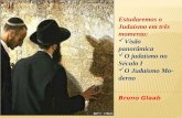 Estudaremos o Judaísmo em três momento: Visão panorâmica O judaísmo no Século I O Judaísmo Mo- derno Bruno Glaab.