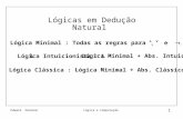 Edward HermannLógica e Computação 1 Lógicas em Dedução Natural Lógica Minimal : Todas as regras para e LLógica Intuicionista : L Lógica Minimal + Abs.