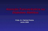Atenção Farmacêutica no Diabetes Mellitus Profa. Dr. Patrícia Pereira Junho 2009.