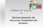 1 PMBOK 4ª Edição III Gerenciamento de recursos humanos do projeto.