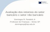 Avaliação dos retornos do setor bancário x setor não bancário Domingos R. Pandeló Jr. Professor de Finanças – Ibmec SP domingosp@isp.edu.br.