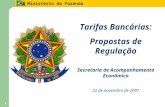 Ministério da Fazenda 1 1 Tarifas Bancárias: Propostas de Regulação Secretaria de Acompanhamento Econômico 22 de novembro de 2007.