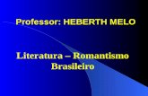 Professor: HEBERTH MELO Literatura – Romantismo Brasileiro.