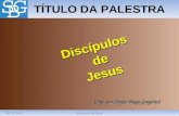 28/03/20121Discípulos de Jesus TÍTULO DA PALESTRA (Org. por Sérgio Biagi Gregório) DiscípulosdeJesus.