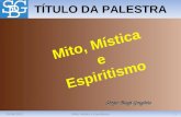 24/04/20121Mito, Mística e Espiritismo TÍTULO DA PALESTRA Sérgio Biagi Gregório Mito, Mística e Espiritismo.