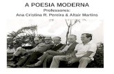 A POESIA MODERNA Professores: Ana Cristina R. Pereira & Altair Martins.