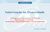 Valorização da Diversidade II Congresso Internacional AVAPE de Reabilitação e Inclusão – Diversidade, Responsabilidade e Sustentabilidade São Paulo - 29.10.2007.