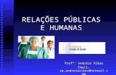 RELAÇÕES PÚBLICAS E HUMANAS Profª: Andréia Ribas Email: rp_andreiaribas@hotmail.com.