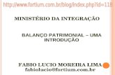 MINISTÉRIO DA INTEGRAÇÃO FABIO LUCIO MOREIRA LIMA fabiolucio@fortium.com.br FABIO LUCIO MOREIRA LIMA fabiolucio@fortium.com.br BALANÇO PATRIMONIAL – UMA.